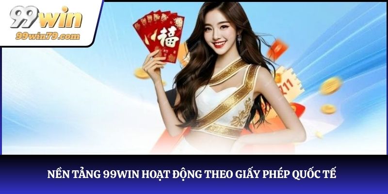 Nền tảng 99WIN hoạt động theo giấy phép quốc tế 